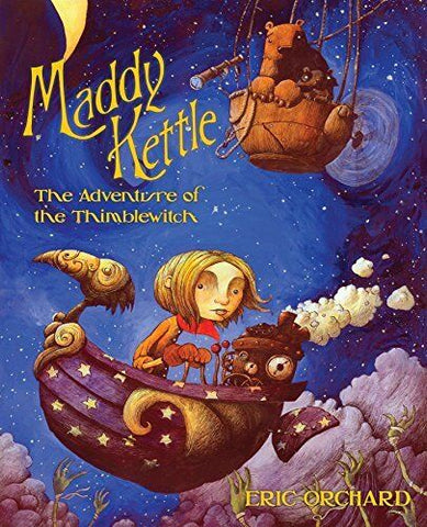 Maddy Kettle Book 1: The Adventure of the Thimblewitch by Eric Orchard
